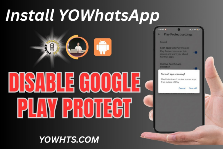 Install YO WhatsApp by disabling Google Play Protect